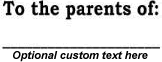 "To the parents of" teacher rubber stamp.  Choice of five ink colors, and one line of customizable text (optional).