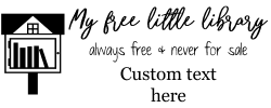 Little free library rubber stamp, choice of 30+ ink colors, customize instantly online, personalize name, special note and more. No minimums, fast turnaround, quality guaranteed.